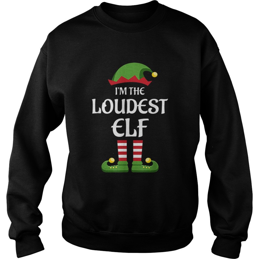 Im The Loudest Elf Matching Family Christmas Gift Loud shirt