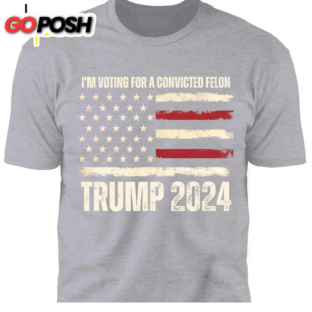 I’m Voting For A Convicted Felon Unisex Shirt Trump 2024 Shirt I’m Voting For The Felon Shirt Shirt Dark