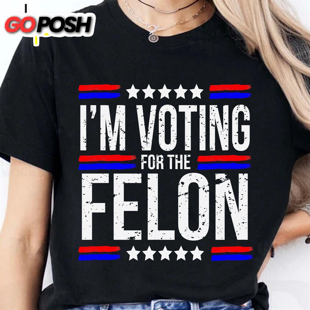 I’m Voting For The Felon Trump 2024 Shirt Republican Shirt Political Shirt Trump Supporters Shirt Dark