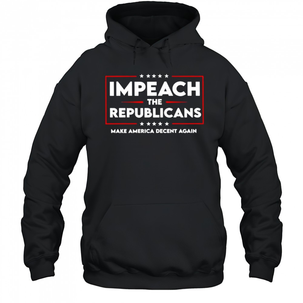 Impeach the republicans make America decent again shirt