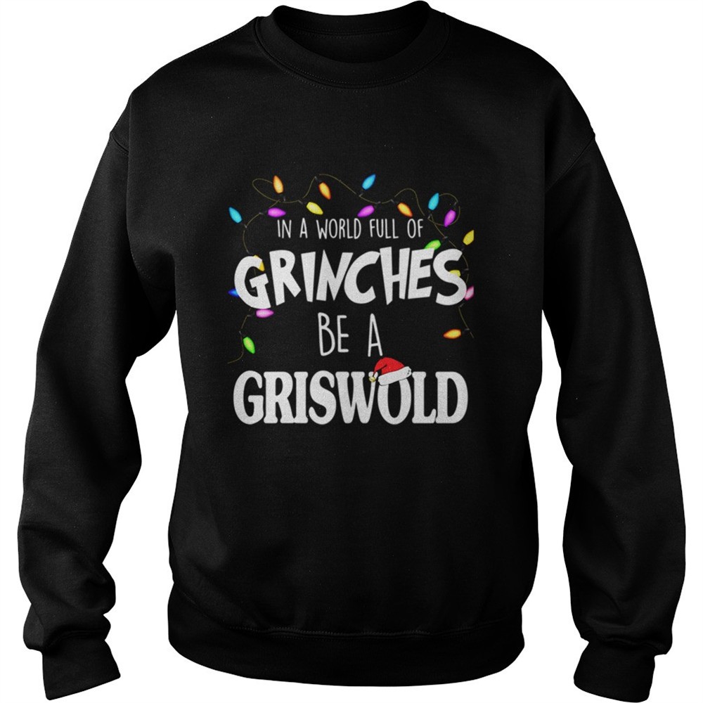 In A World Full Of Grinches Be A Griswold Christmas Vacation shirt