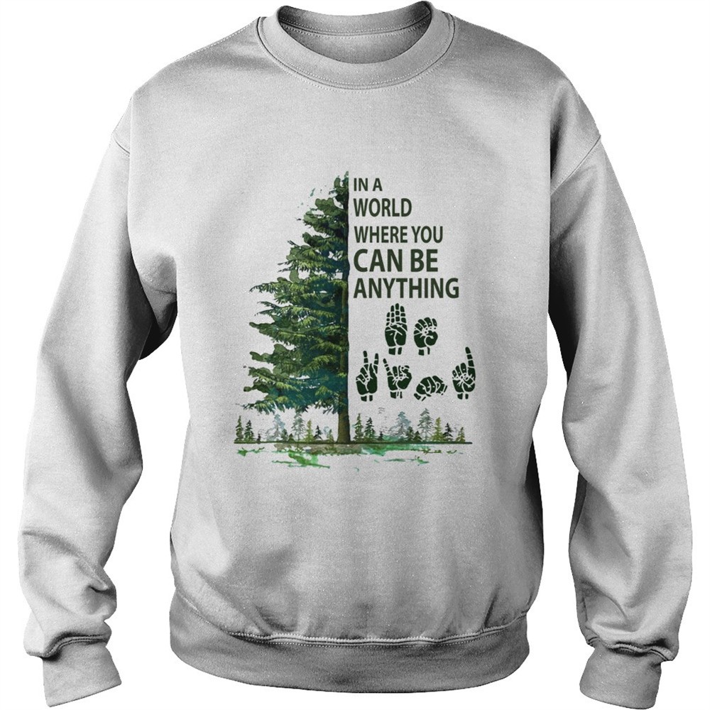 In a world where you can be anything Tree Sign language shirt