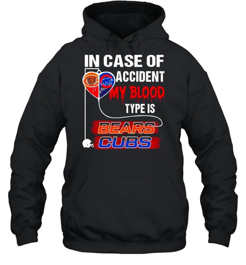 In case of accident my blood type is Bears Cubs shirt