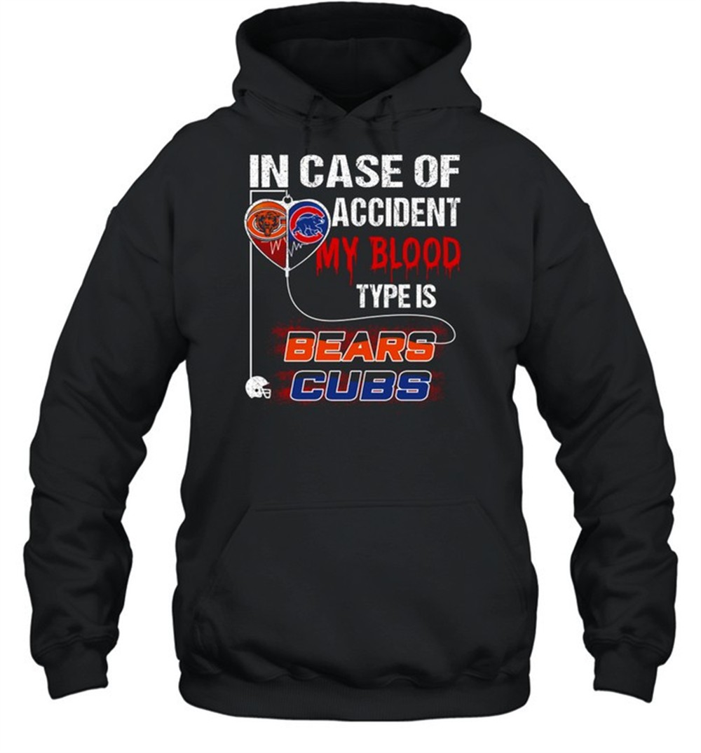 In case of accident my blood type is bears cubs shirt