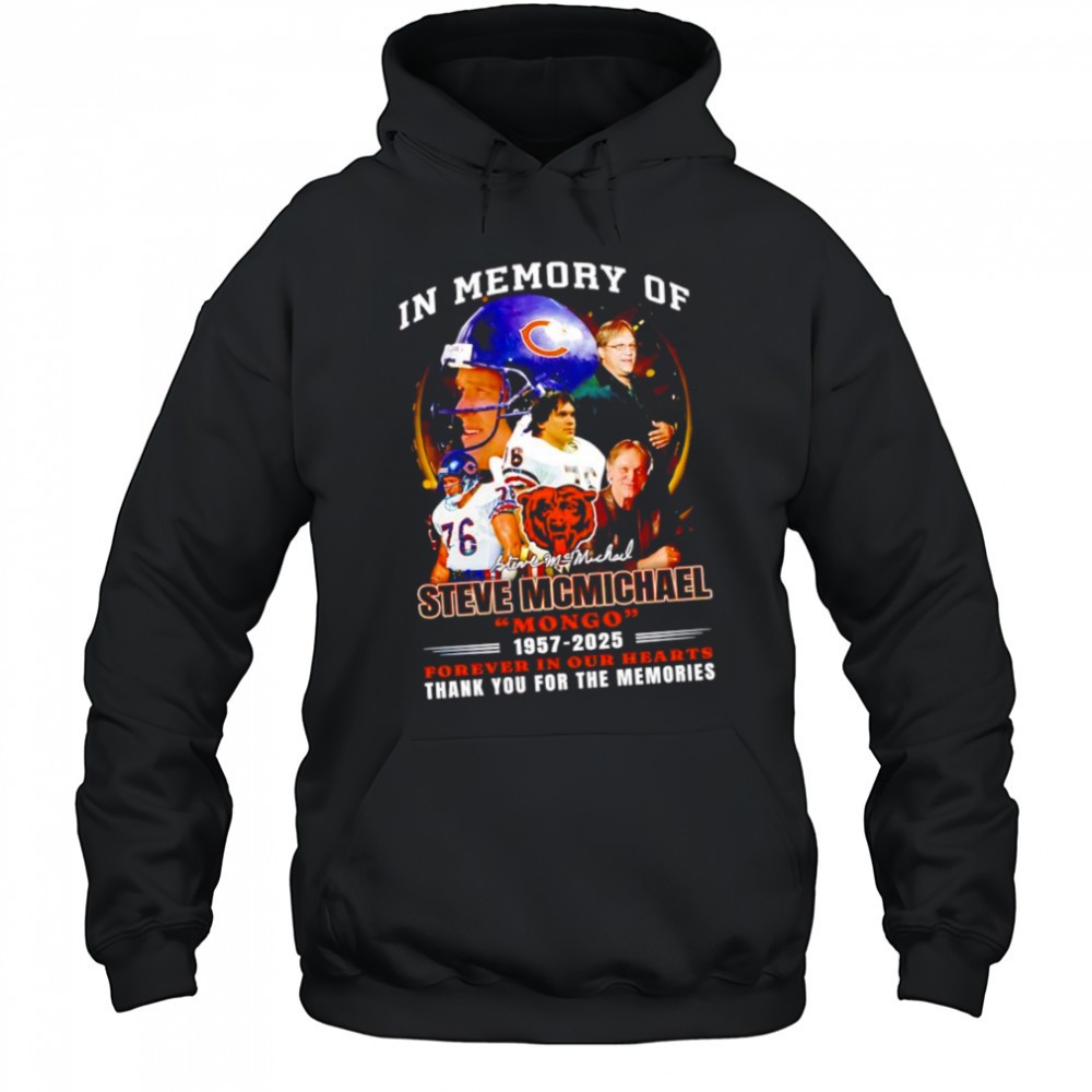 In memory of Steve Mcmichael Chicago Bears mongo1957-2025 forever in our hearts shirt