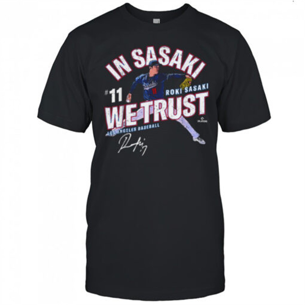 in-sasaki-we-trust-roki-sasaki-los-angeles-baseball-mlbpa-t-shirt-luax7ety In Sasaki We Trust Roki Sasaki Los Angeles Baseball MLBPA T Shirt