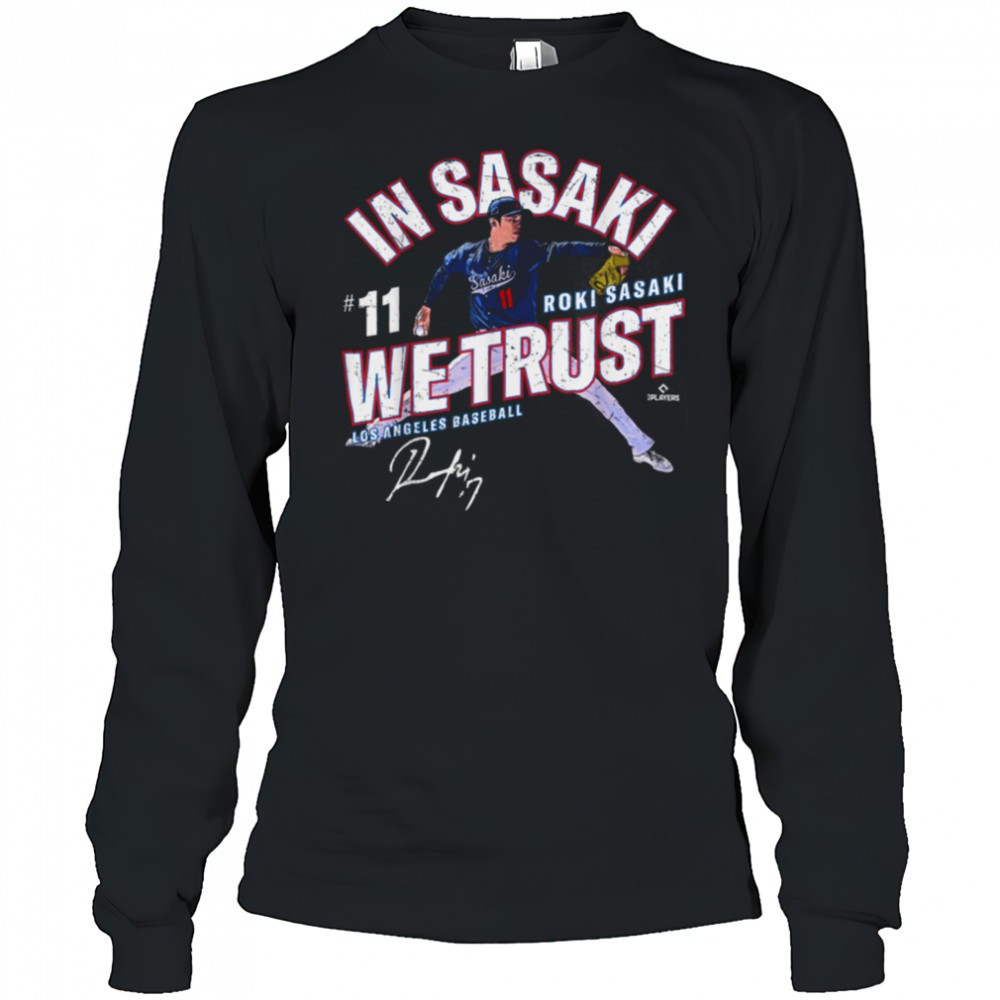 in-sasaki-we-trust-roki-sasaki-los-angeles-baseball-mlbpa-t-shirt-luax7ety In Sasaki We Trust Roki Sasaki Los Angeles Baseball MLBPA T Shirt