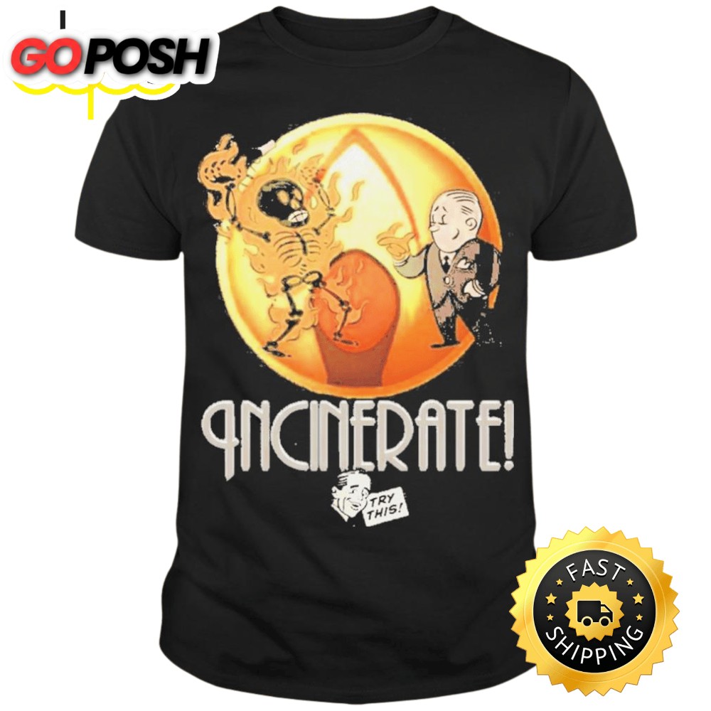 Incinerate Try This Art T-shirt