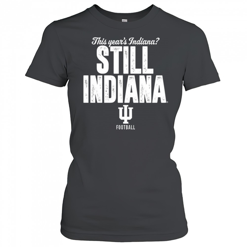 indiana-hoosiers-football-this-years-indiana-still-indiana-shirt-y3eh7kmb Indiana Hoosiers football this years Indiana still Indiana shirt