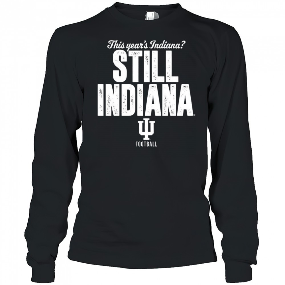 indiana-hoosiers-football-this-years-indiana-still-indiana-shirt-y3eh7kmb Indiana Hoosiers football this years Indiana still Indiana shirt