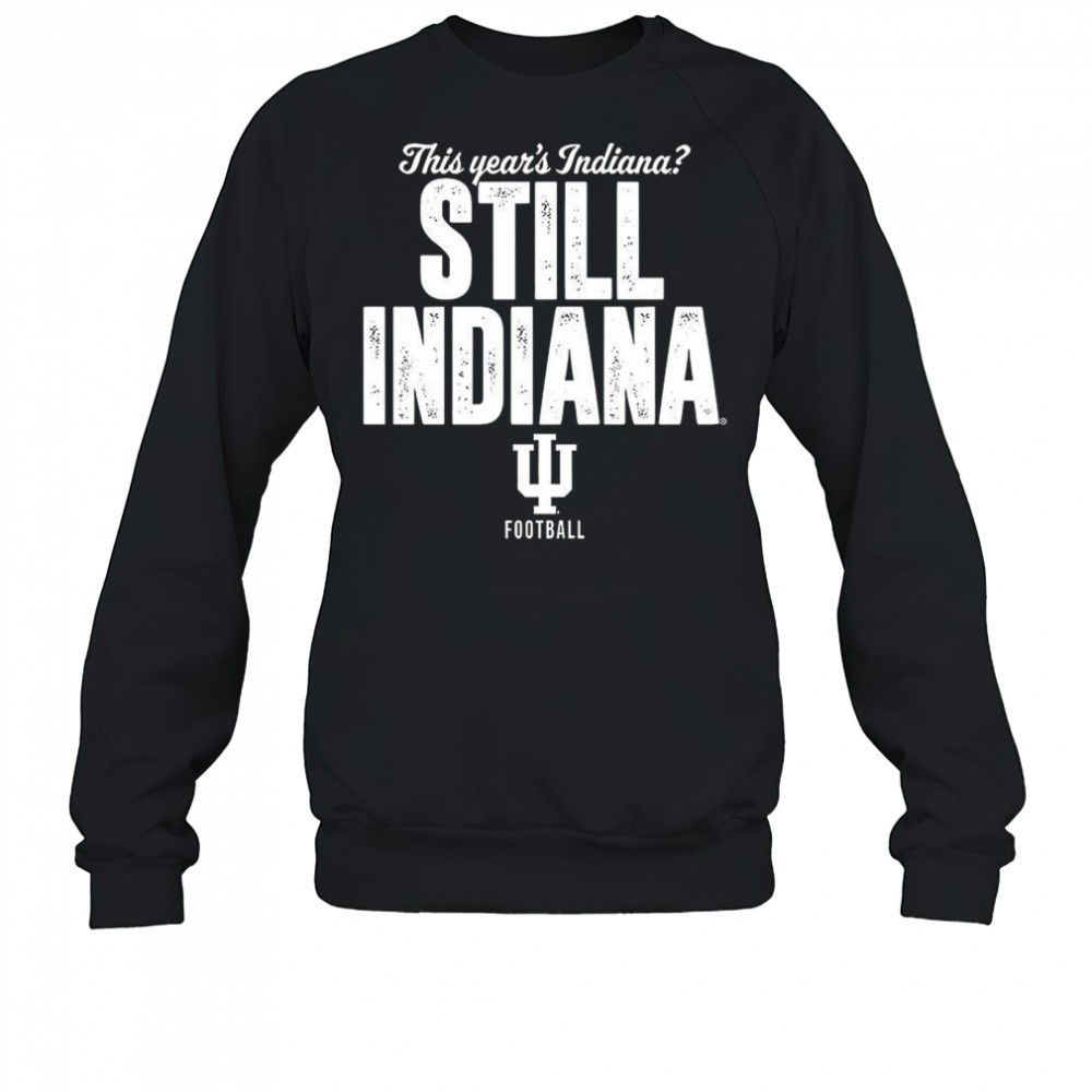 indiana-hoosiers-football-this-years-indiana-still-indiana-shirt-y3eh7kmb Indiana Hoosiers football this years Indiana still Indiana shirt