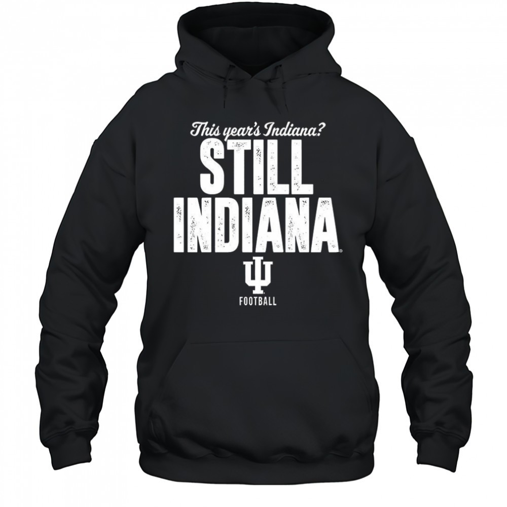 Indiana Hoosiers football this years Indiana still Indiana shirt