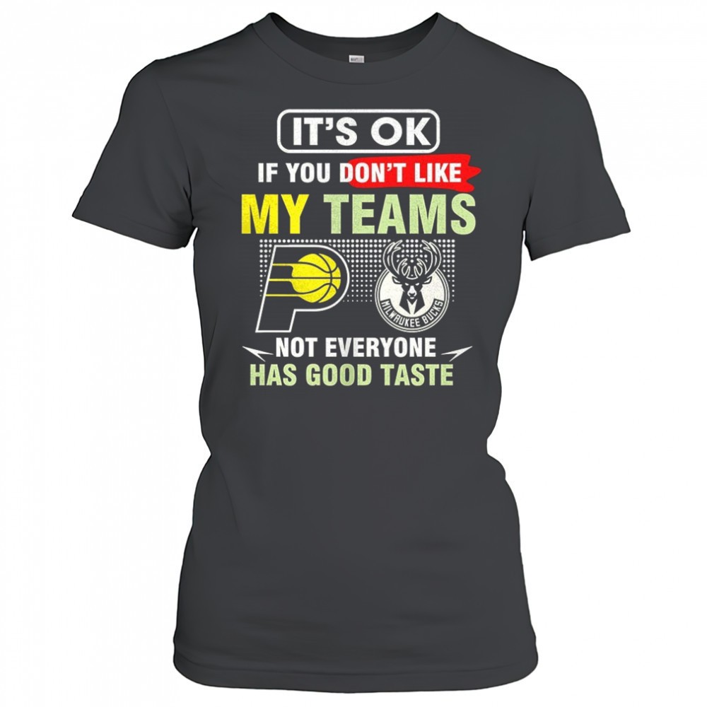 indiana-pacers-vs-milwaukee-bucks-its-ok-if-you-dont-like-my-teams-not-everyone-ycfxnsfa Indiana Pacers vs Milwaukee Bucks its ok if you dont like my teams not everyone has good taste shirt