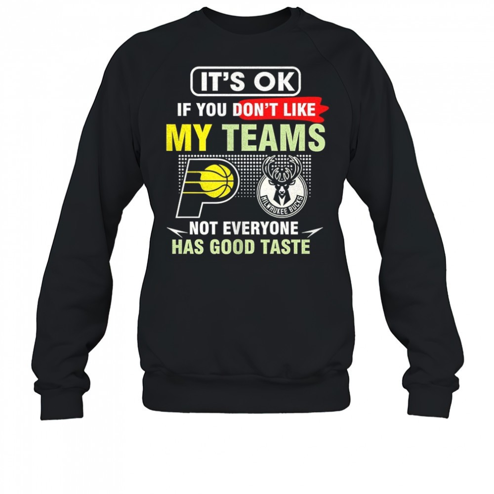 indiana-pacers-vs-milwaukee-bucks-its-ok-if-you-dont-like-my-teams-not-everyone-ycfxnsfa Indiana Pacers vs Milwaukee Bucks its ok if you dont like my teams not everyone has good taste shirt