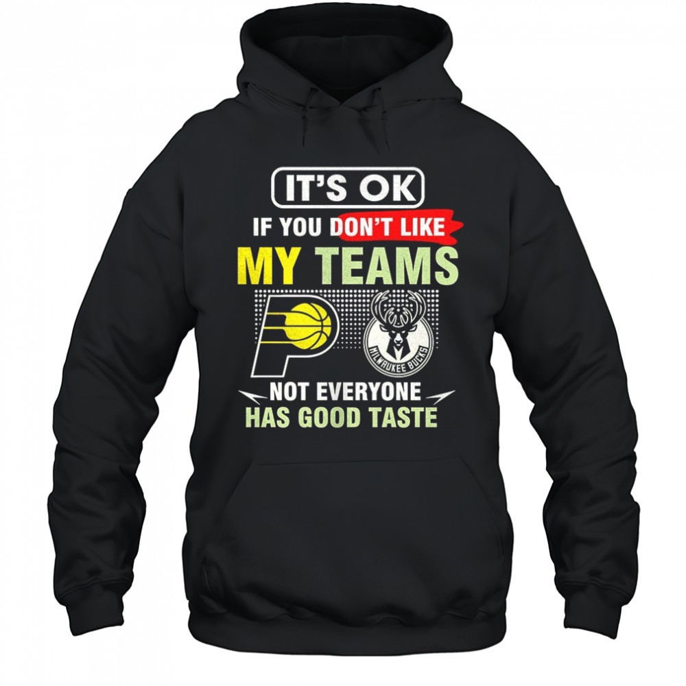 Indiana Pacers vs Milwaukee Bucks its ok if you dont like my teams not everyone has good taste shirt