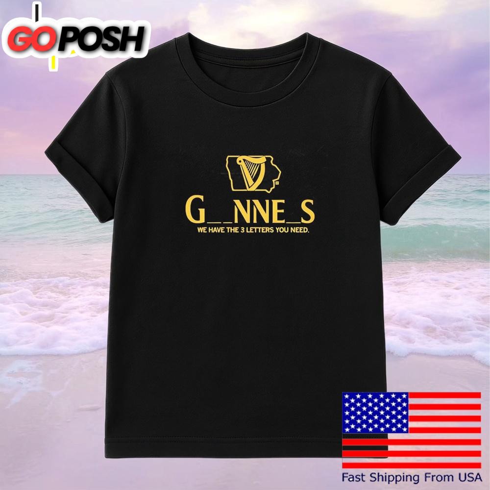 Iowa Guinness We Have The 3 Letters You Need T-Shirt