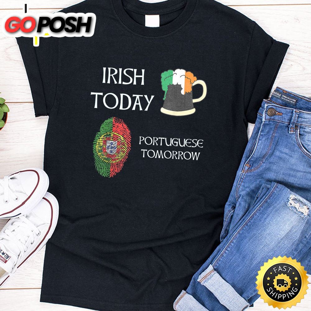 Irish Today Portuguese Tomorrow – St Patricks Day T-Shirt