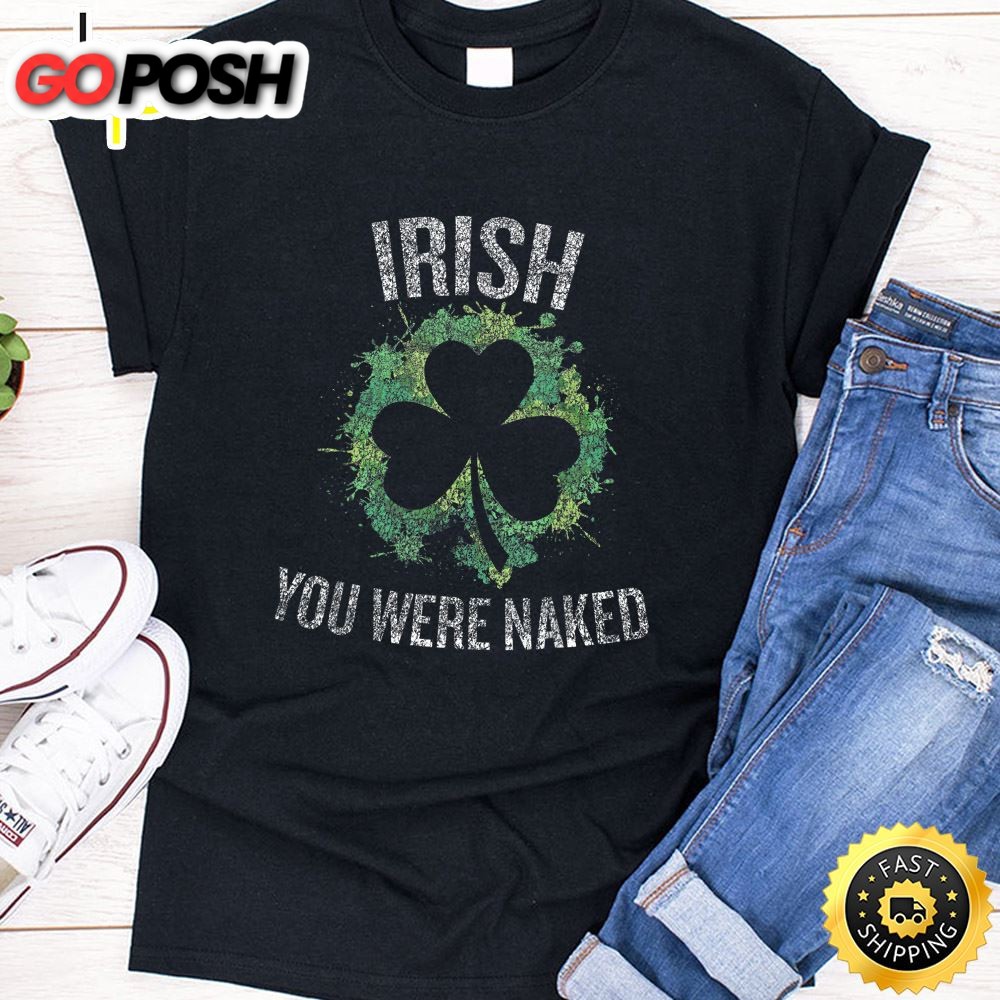Irish You Were Naked Funny T-Shirt