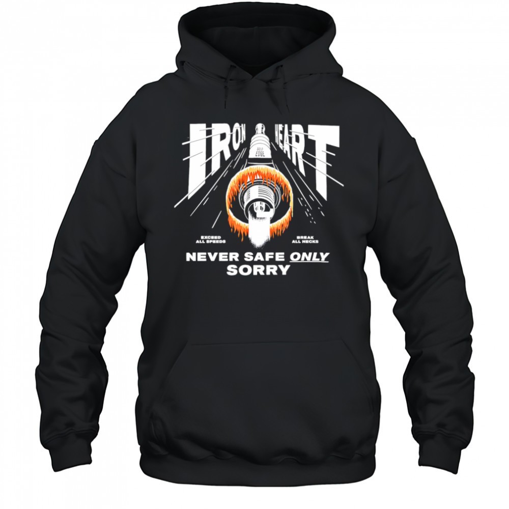 Iron Heart never safe only sorry shirt