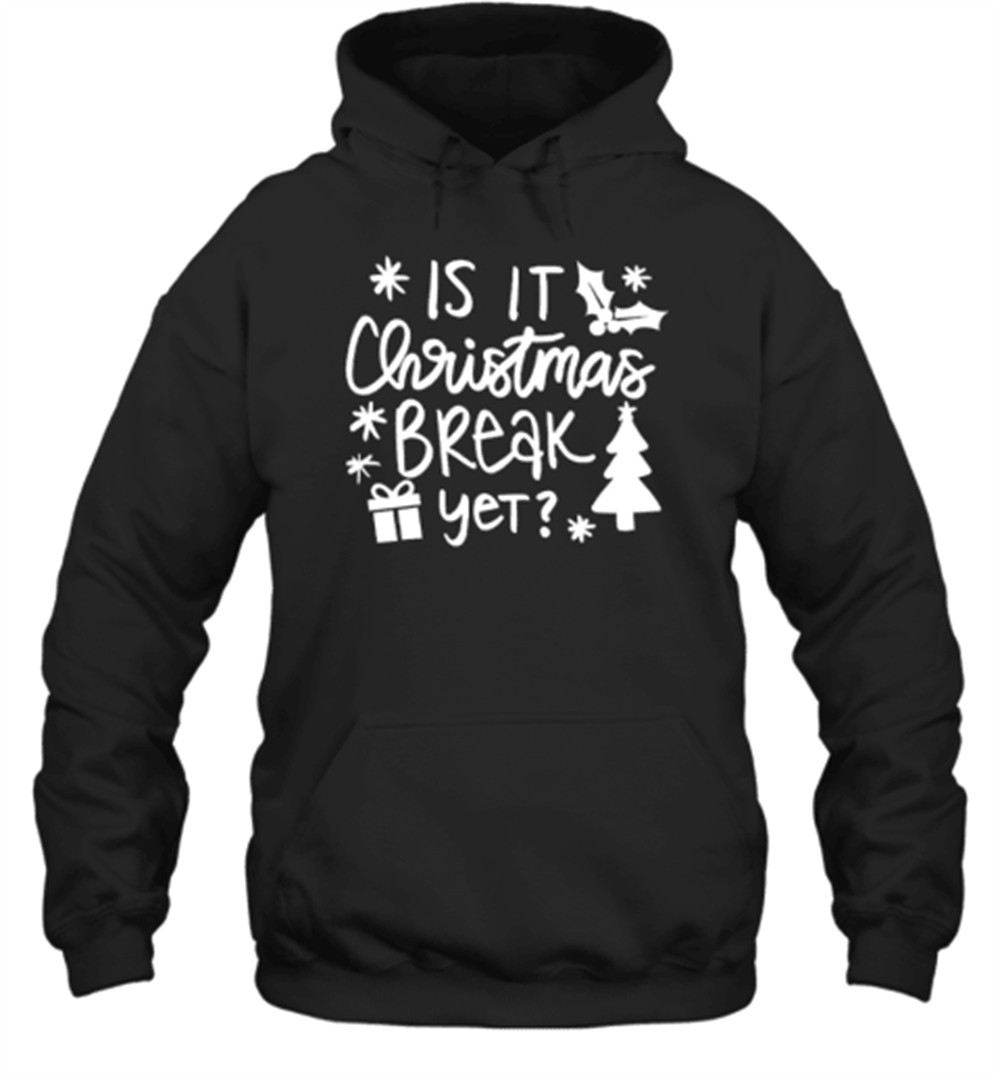 Is It Christmas Break Yet Teacher T-Shirt