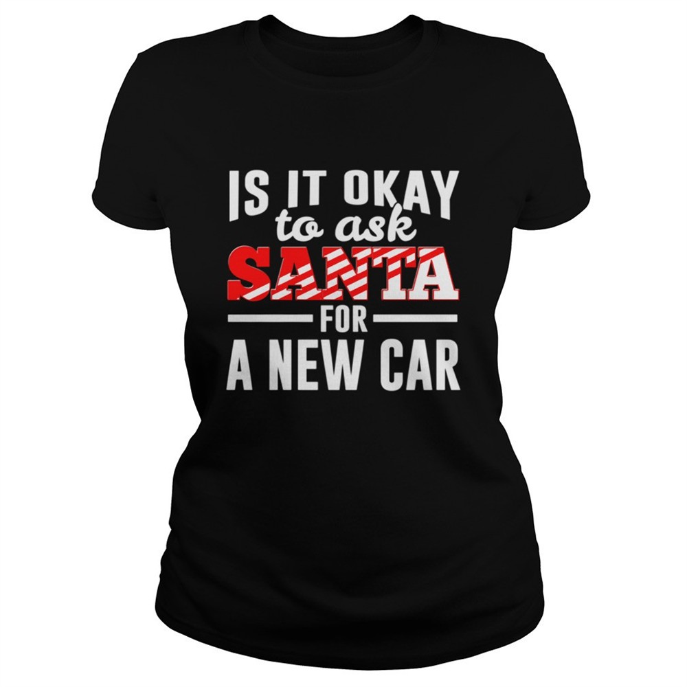 is-it-ok-to-ask-santa-for-a-new-car-funny-christmas-joke-shirt-dib9fgf6 Is It Ok To Ask Santa For A New Car Funny Christmas Joke shirt