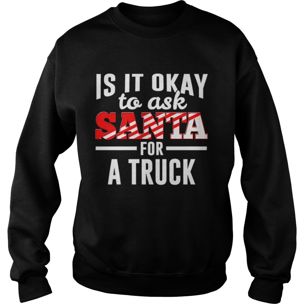 Is It Ok To Ask Santa For A Truck For Christmas Funny shirt
