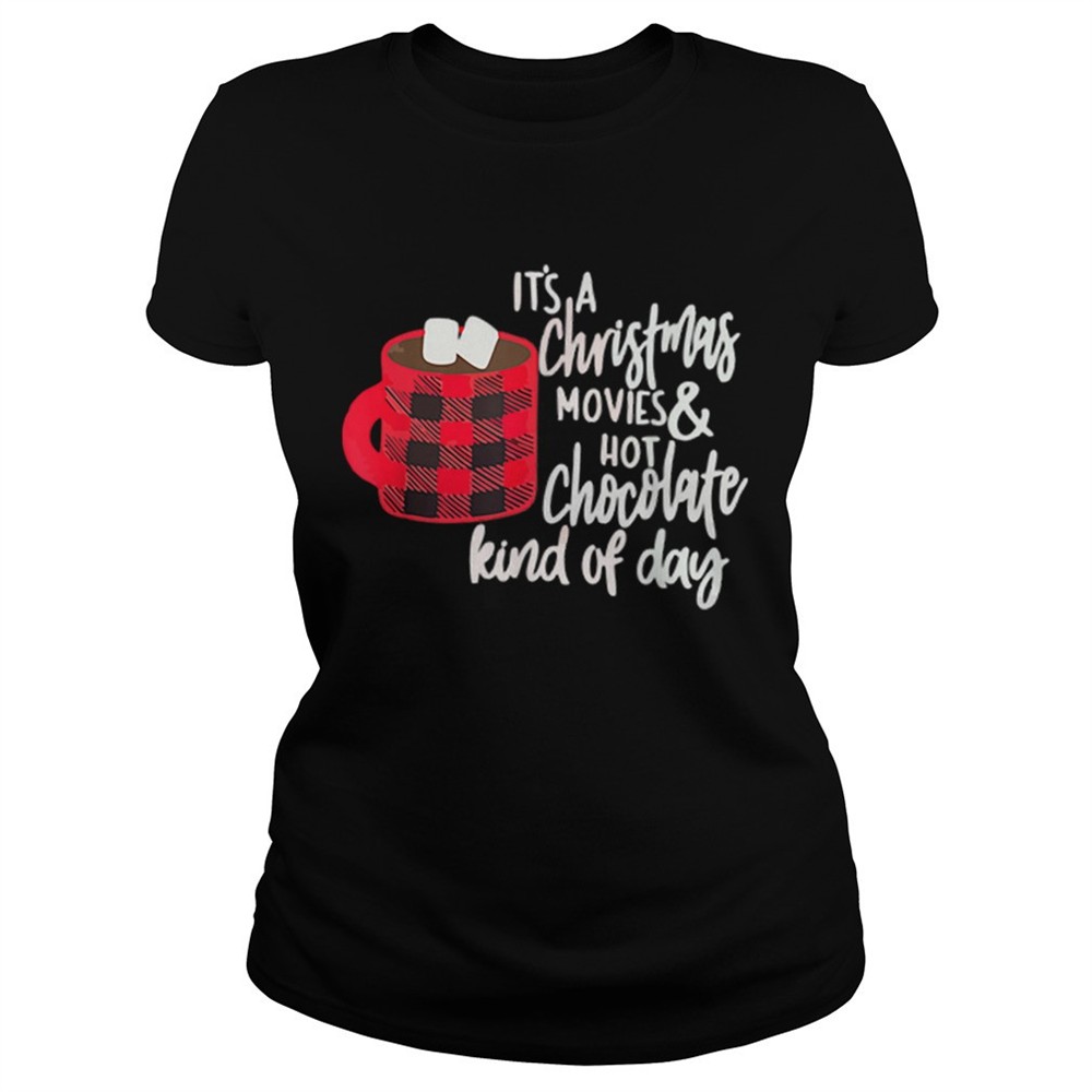 its-a-christmas-movies-and-hot-chocolate-kind-of-day-shirt-f6skx78i Its a Christmas Movies and Hot Chocolate Kind of Day shirt