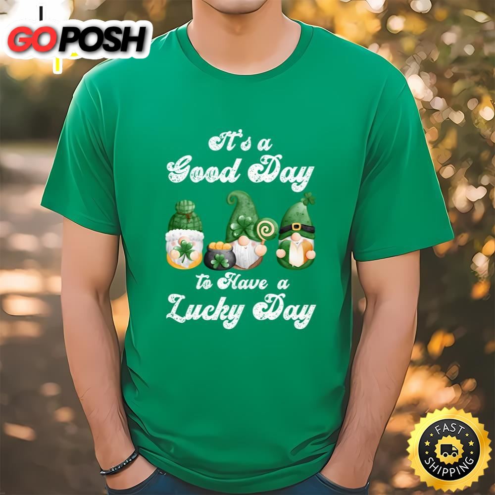 Its A Good Day To Have A Lucky Day, St Patricks Day Gnome T-shirt