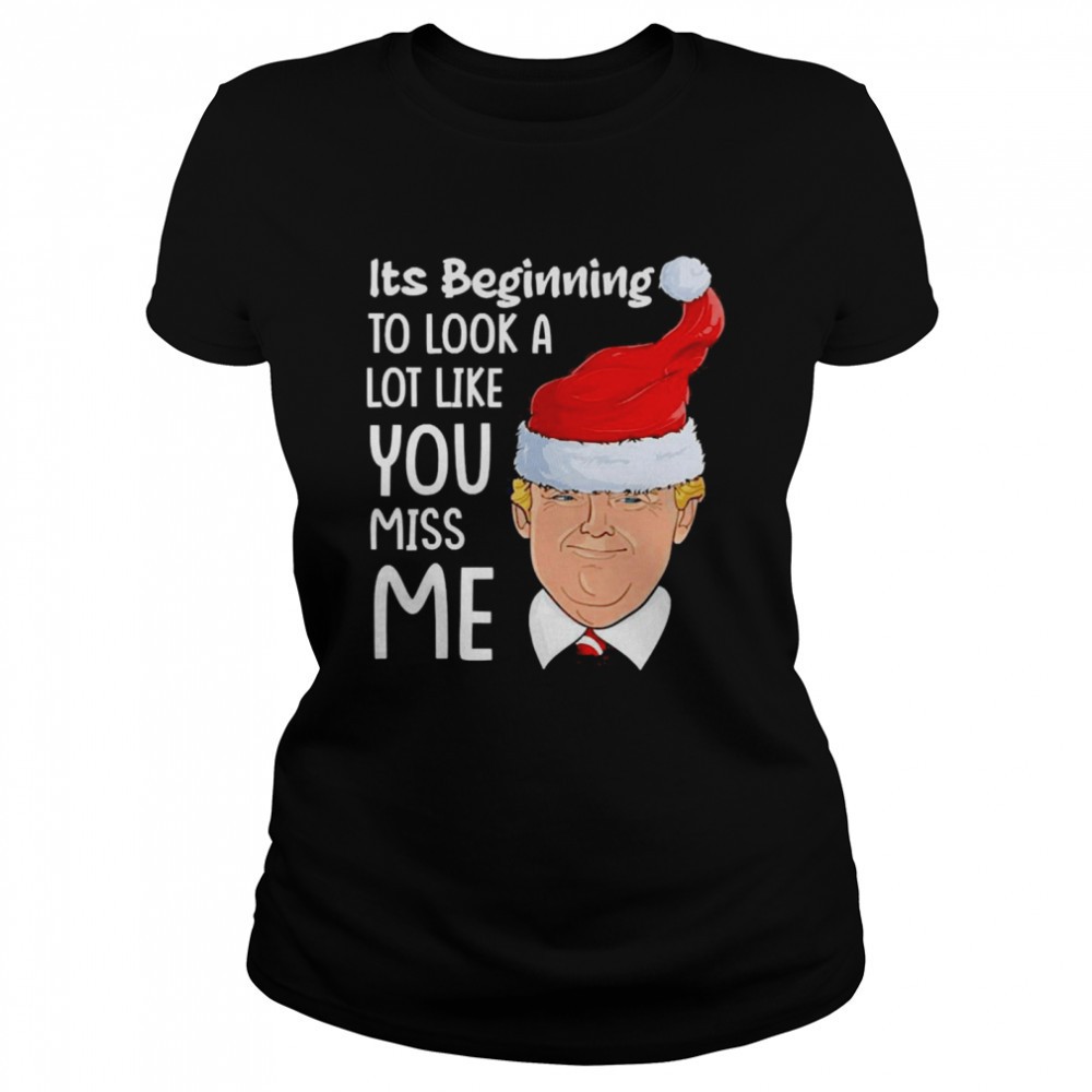 its-beginning-to-look-a-lot-like-you-miss-me-trump-christmas-shirt-axgu1c4s Its Beginning To Look A Lot Like You Miss Me Trump Christmas Shirt