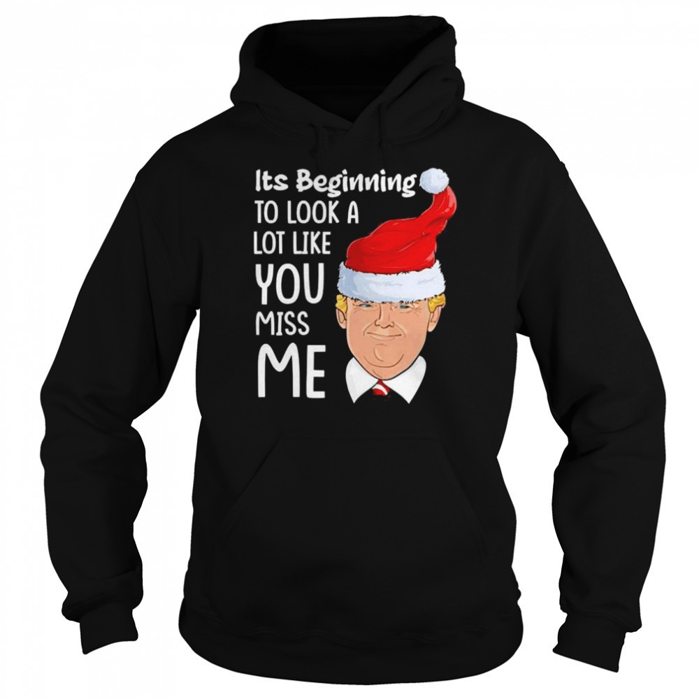 Its Beginning To Look A Lot Like You Miss Me Trump Christmas Shirt