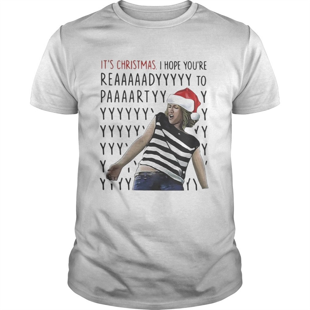 its-christmas-i-hope-youre-reaaaaadyyyyy-to-paaaartyyyy-shirt-qv0cbncm Its Christmas I hope youre reaaaaadyyyyy to paaaartyyyy shirt