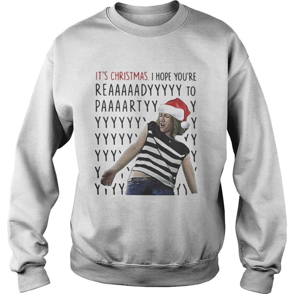 its-christmas-i-hope-youre-reaaaaadyyyyy-to-paaaartyyyy-shirt-qv0cbncm Its Christmas I hope youre reaaaaadyyyyy to paaaartyyyy shirt