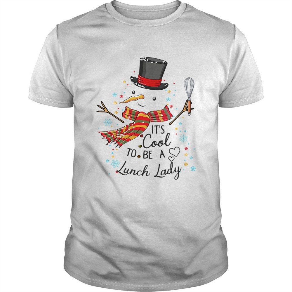 its-cool-to-be-a-lunch-lady-snowman-christmas-gift-tshirt-ztvl8pmd Its Cool To Be A Lunch Lady Snowman Christmas Gift TShirt