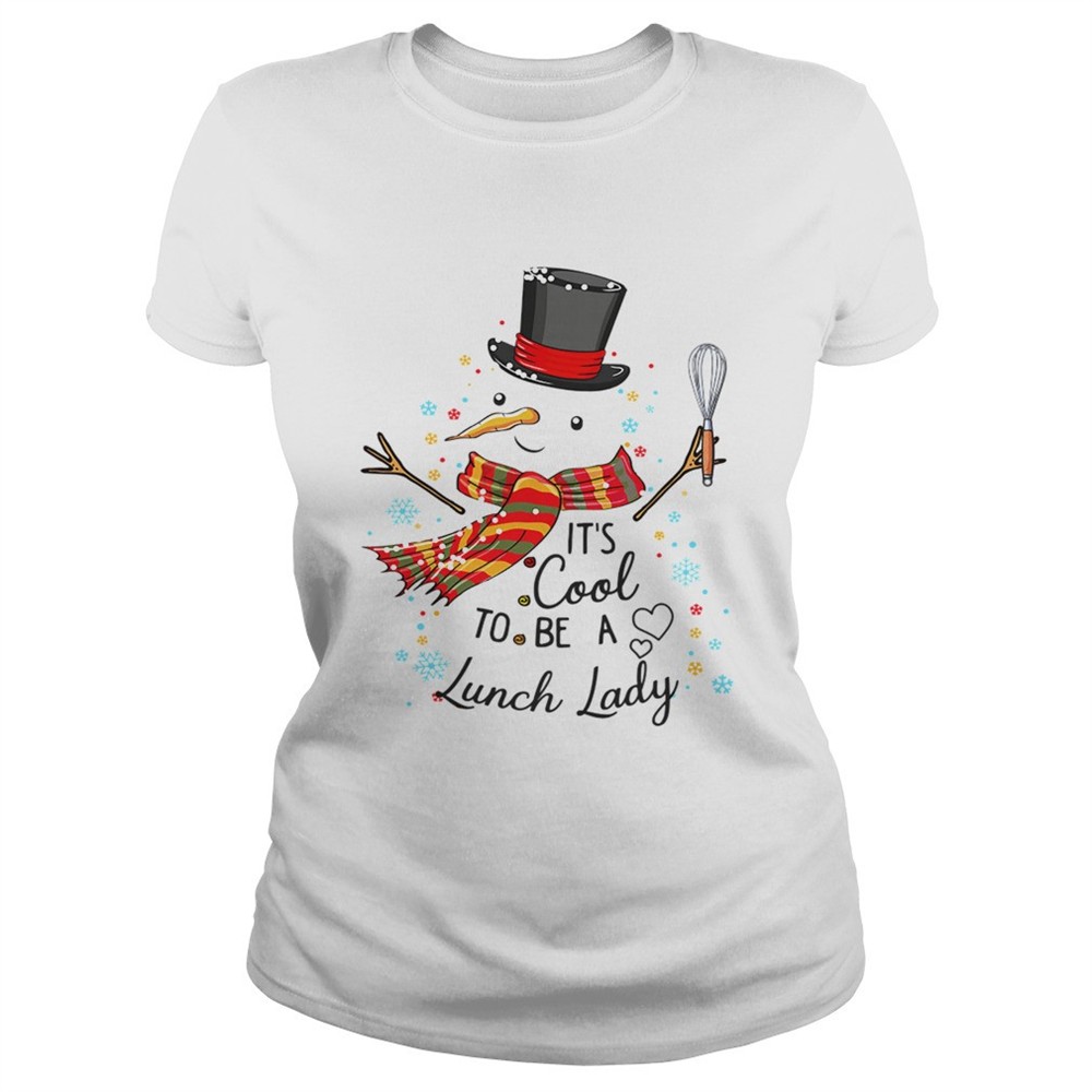 its-cool-to-be-a-lunch-lady-snowman-christmas-gift-tshirt-ztvl8pmd Its Cool To Be A Lunch Lady Snowman Christmas Gift TShirt