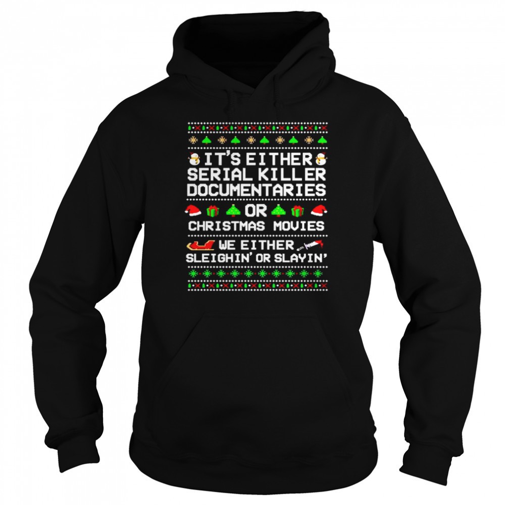 Its either serial killer documentaries or Christmas movies Christmas shirt