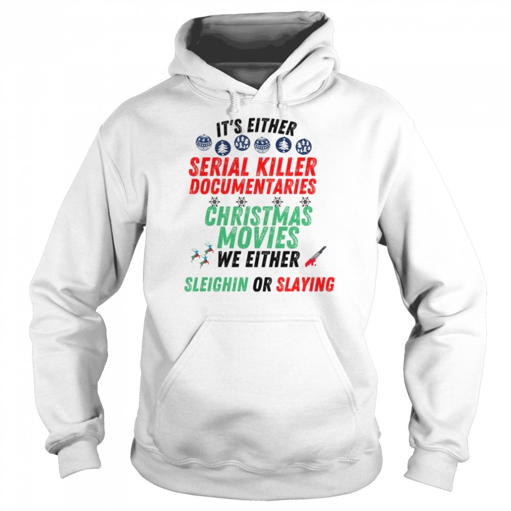 Its either serial killer documentaries or Christmas movies Shirt