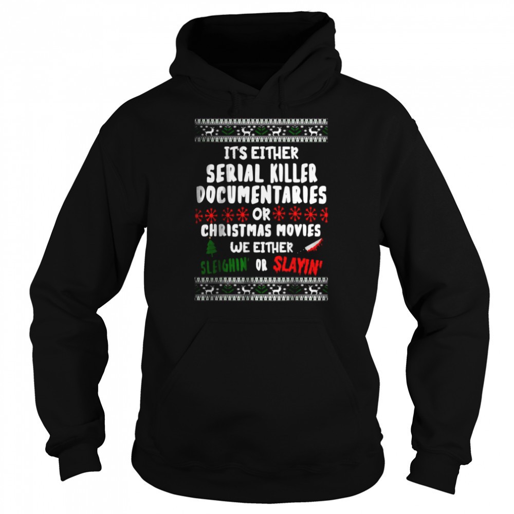 Its Either Serial Killer Documentaries Or Christmas Movies Ugly Christmas Shirt