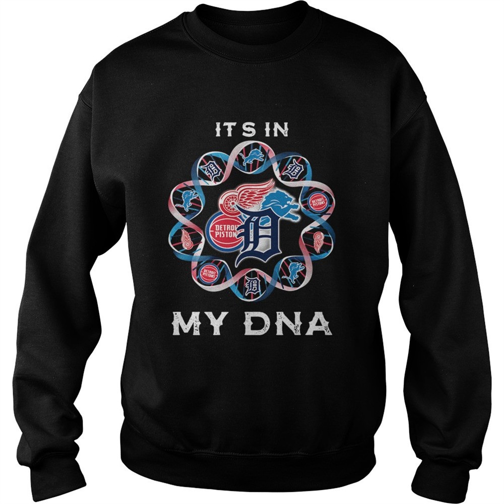 Its In My DNA Detroit Tigers Detroit Pistons Detroit Lions Detroit Red Wings shirt
