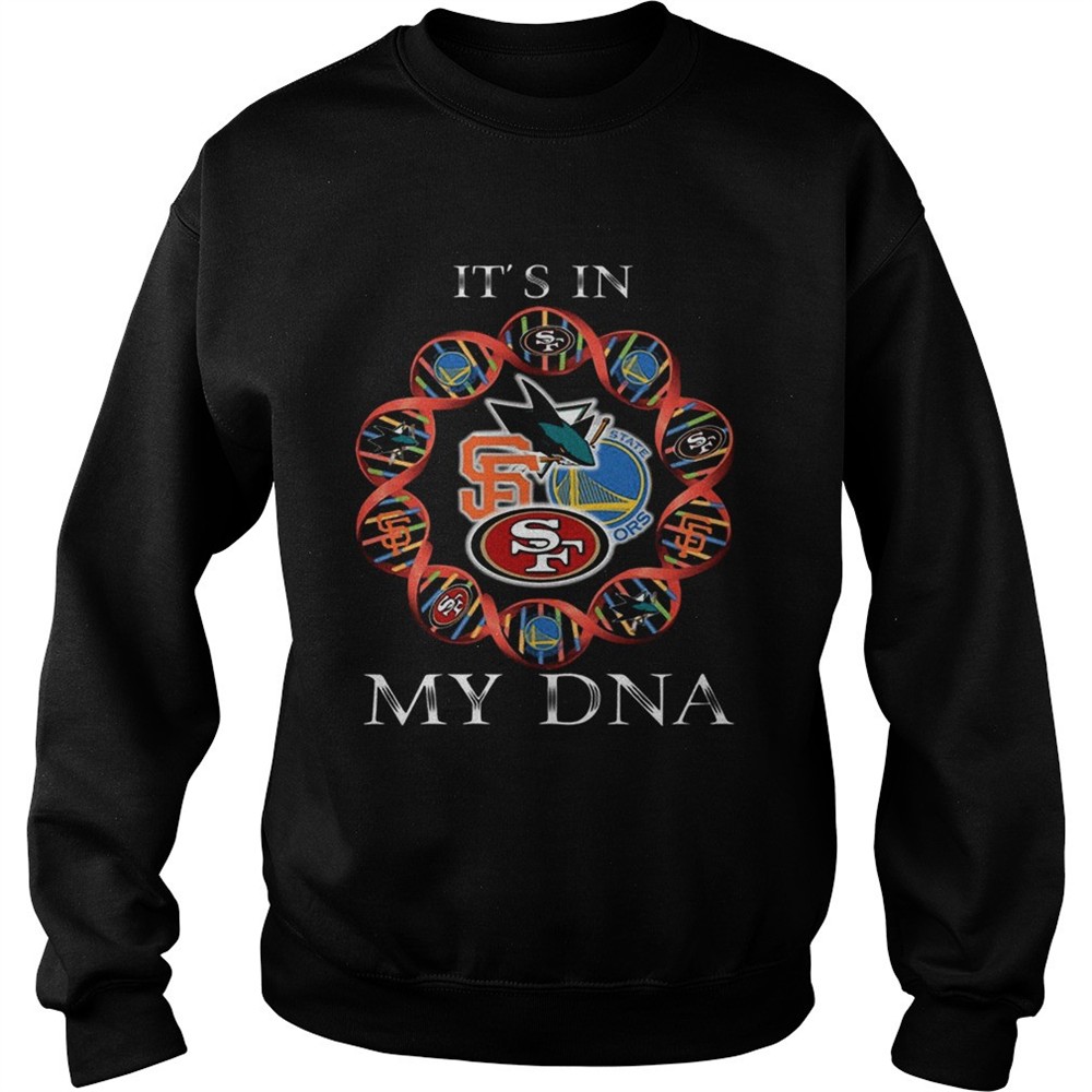Its Is In My DNA San Francisco 49ers San Francisco Giants Golden State Warriors San Jose Sharks sh