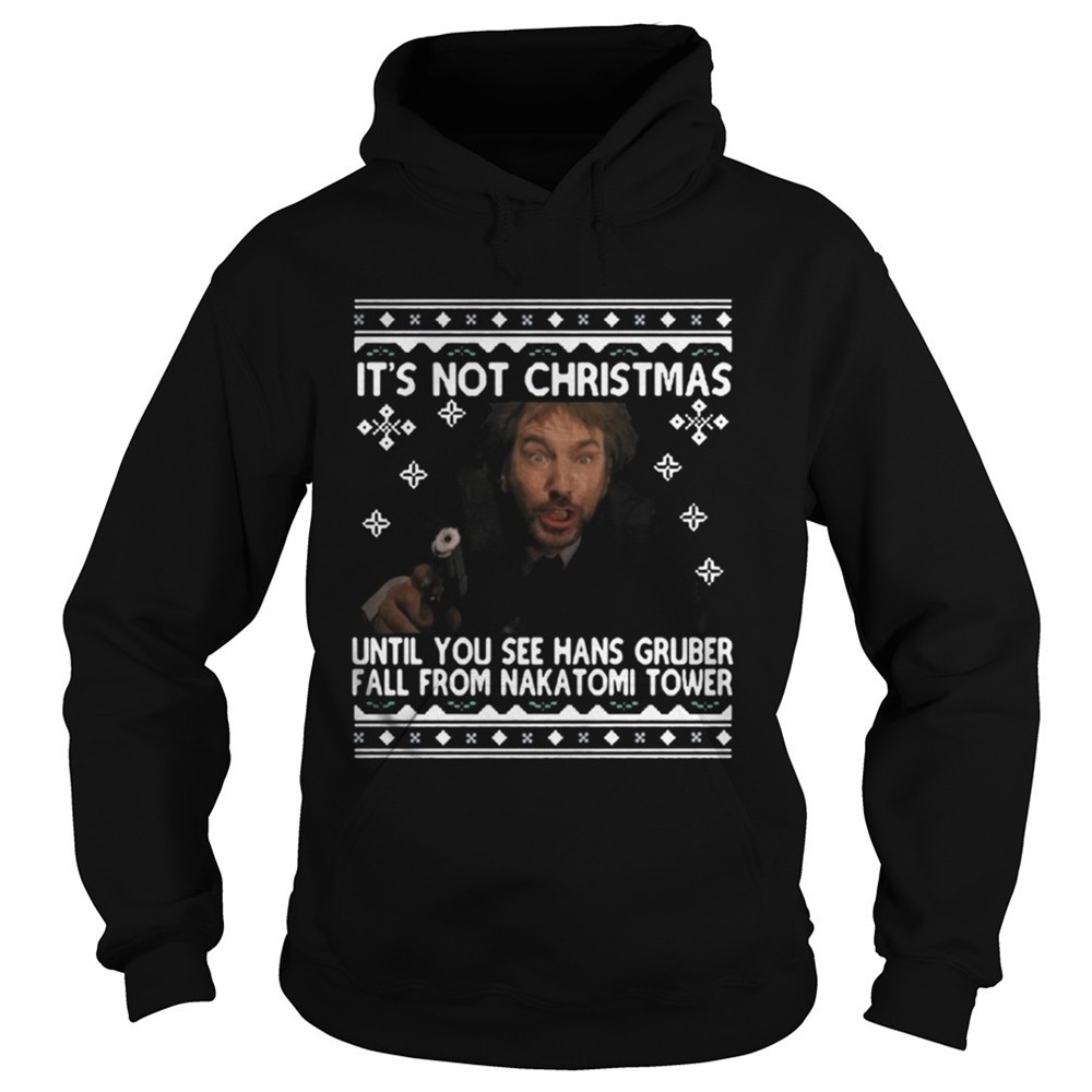 Its not Christmas until you see hans Gruber fall ugly Christmas shirt