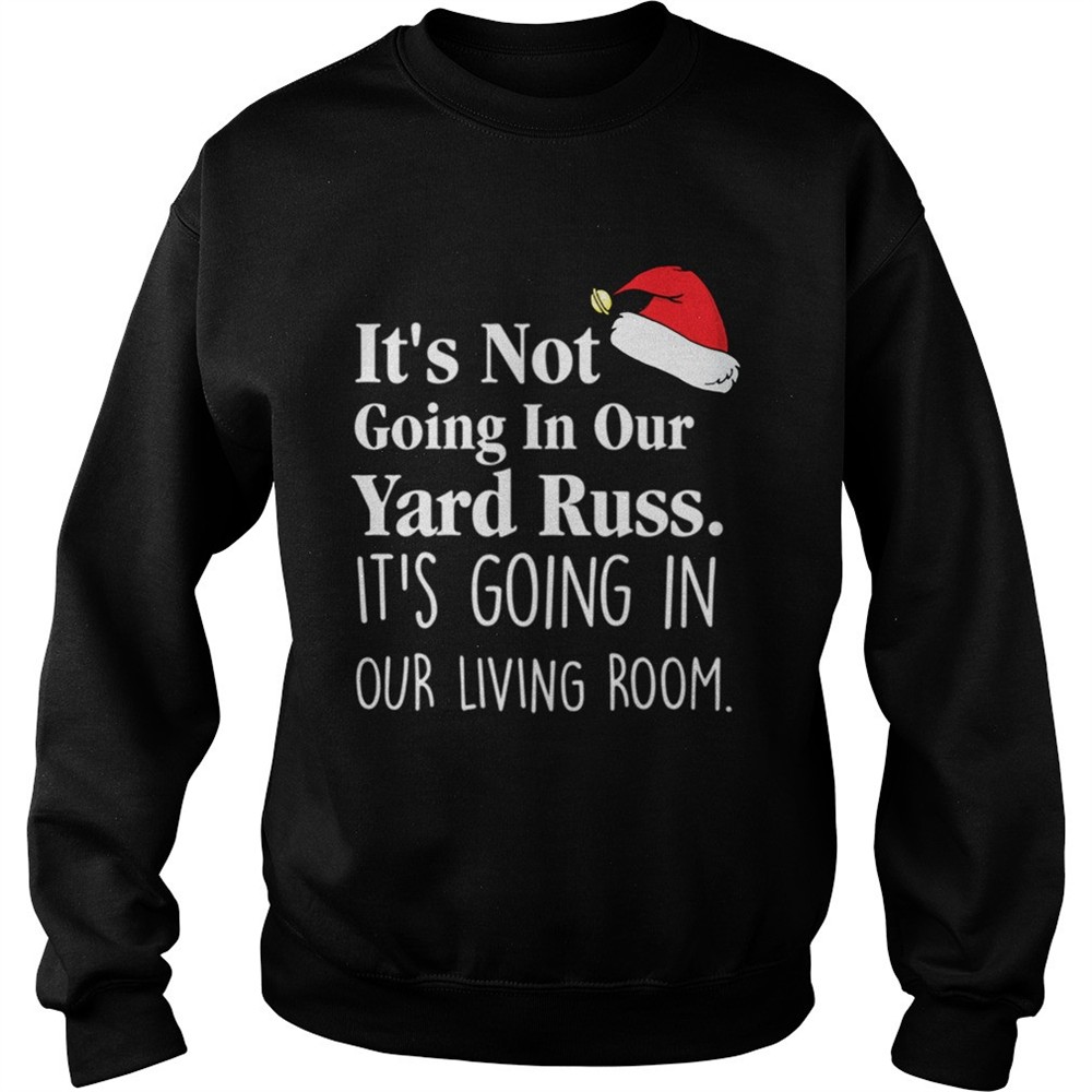Its Not Going In Our Yard Russ Christmas Vacation Clark Griswold Quote shirt