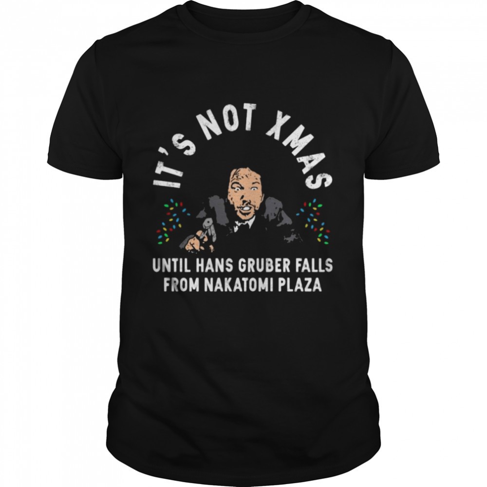its-not-xmas-until-hans-gruber-falls-from-nakatomi-plaza-christmas-shirt-wzqs78py Its not Xmas until hans gruber falls from Nakatomi Plaza Christmas shirt