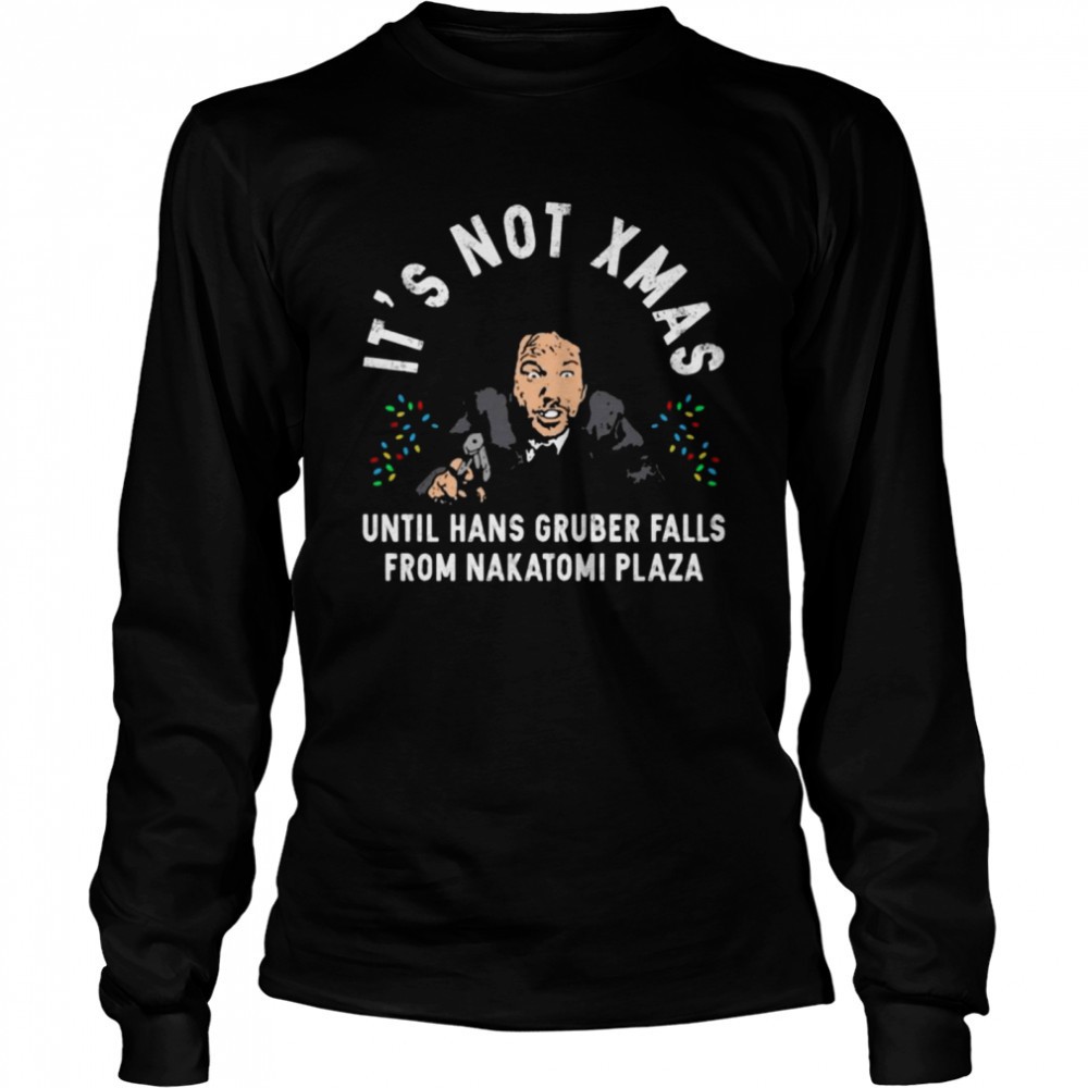 its-not-xmas-until-hans-gruber-falls-from-nakatomi-plaza-christmas-shirt-wzqs78py Its not Xmas until hans gruber falls from Nakatomi Plaza Christmas shirt