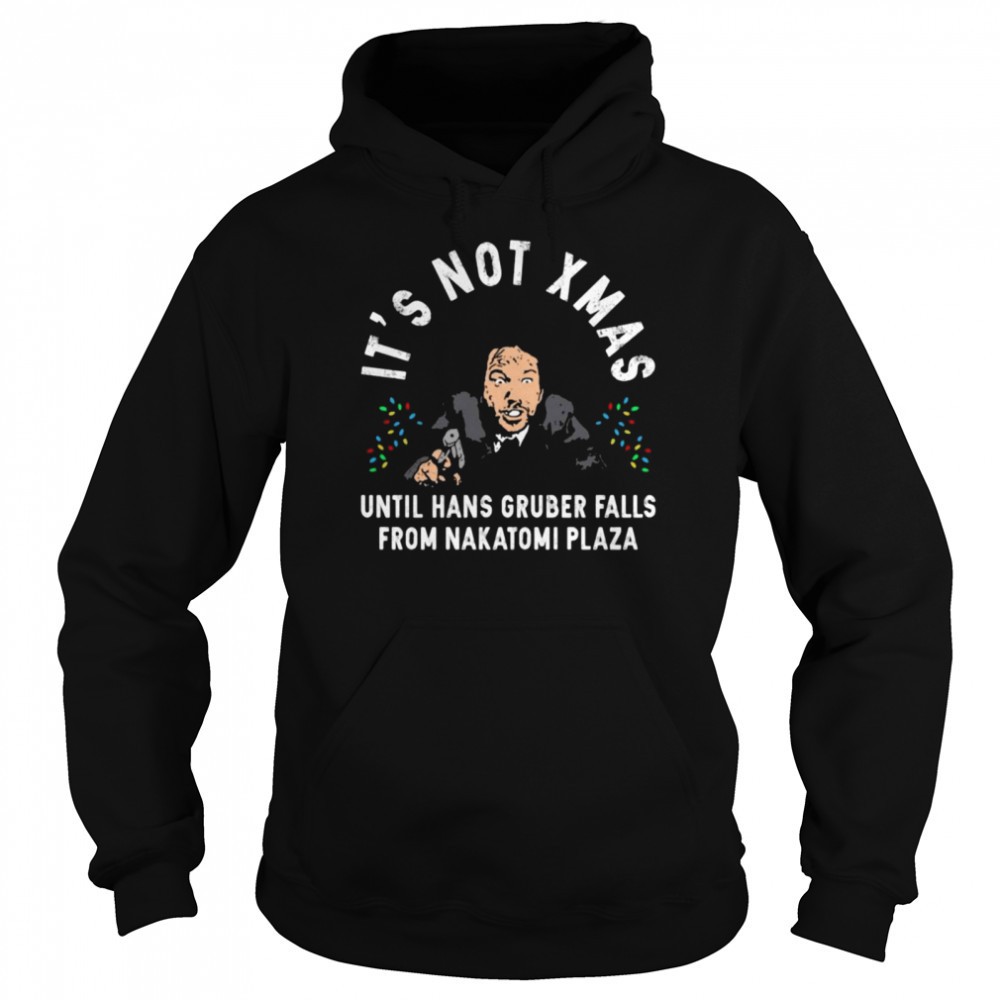 Its not Xmas until hans gruber falls from Nakatomi Plaza Christmas shirt