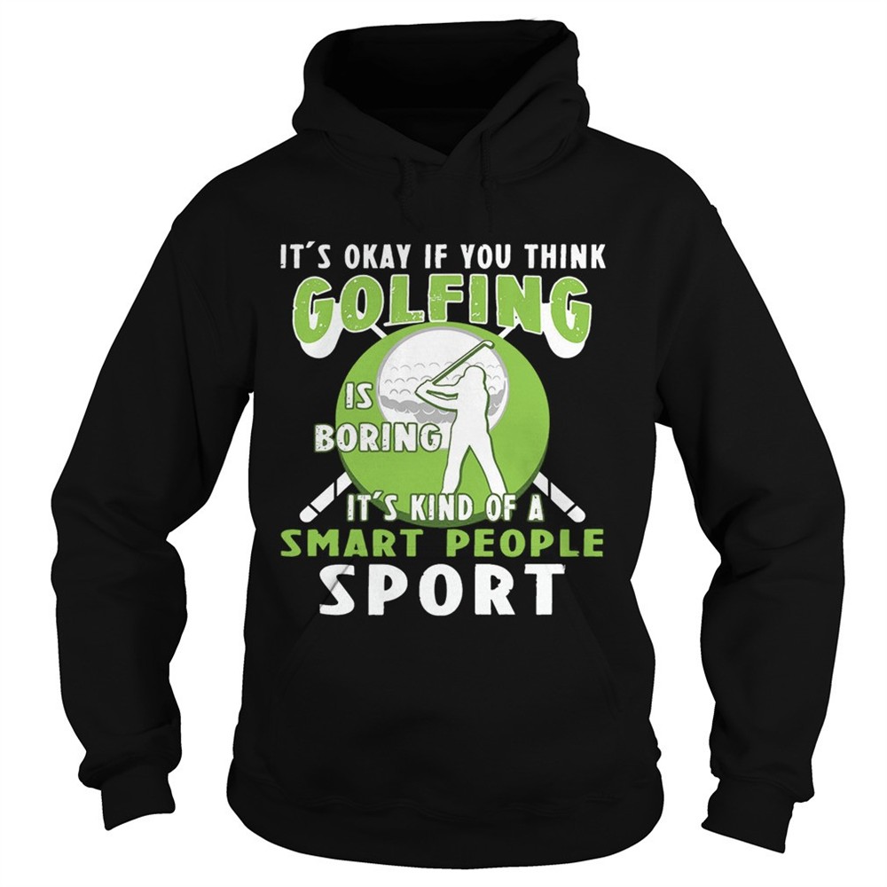 its-okay-if-you-think-golfing-is-boring-its-kind-of-a-smart-people-sport-t-shirt-n3kt5lz0 Its Okay If You Think Golfing Is Boring Its Kind Of A Smart People Sport T-Shirt