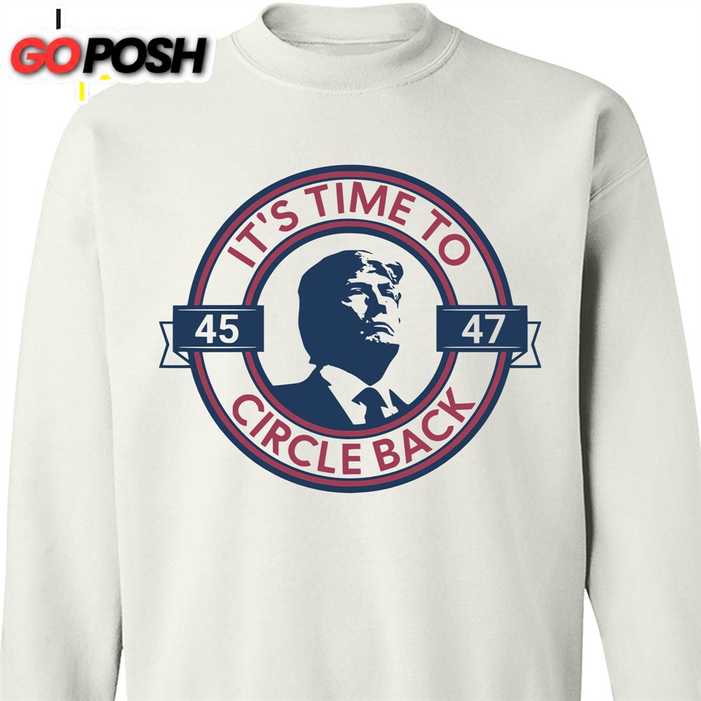 It’s Time To Circle Back Trump Shirt Donald Trump Homage Shirt Donald Trump Fan Tees