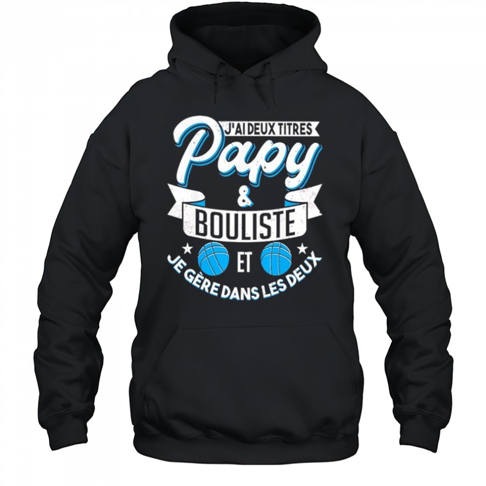 Jai Deux Titres Papy And Bouliste Et Je Gere Dans Les Deux shirt
