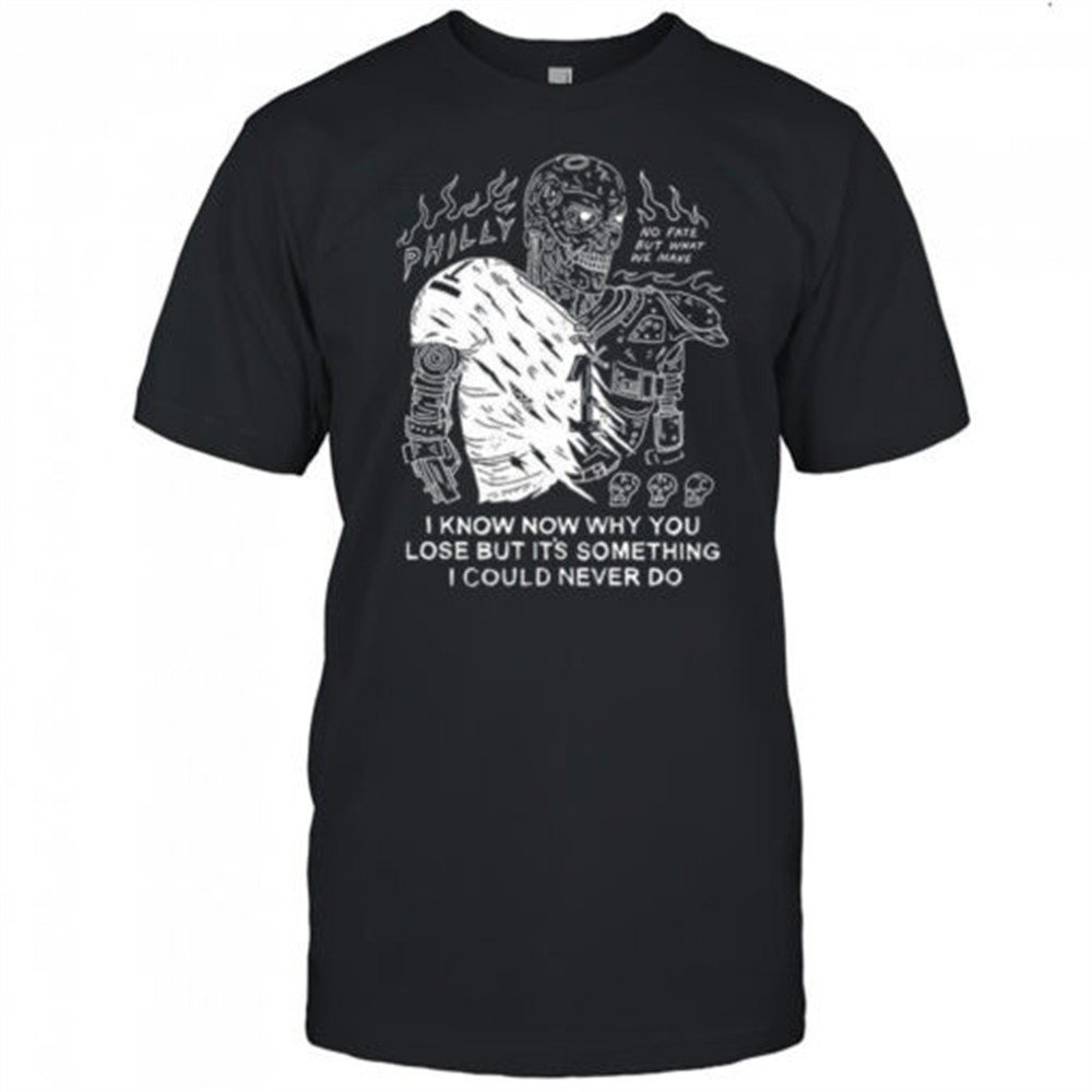 jalen-hurts-philadelphia-eagles-the-terminator-i-know-why-you-lose-but-its-somet-ntpn3j91 Jalen Hurts Philadelphia Eagles The Terminator I know why you lose but its something I could never do shirt
