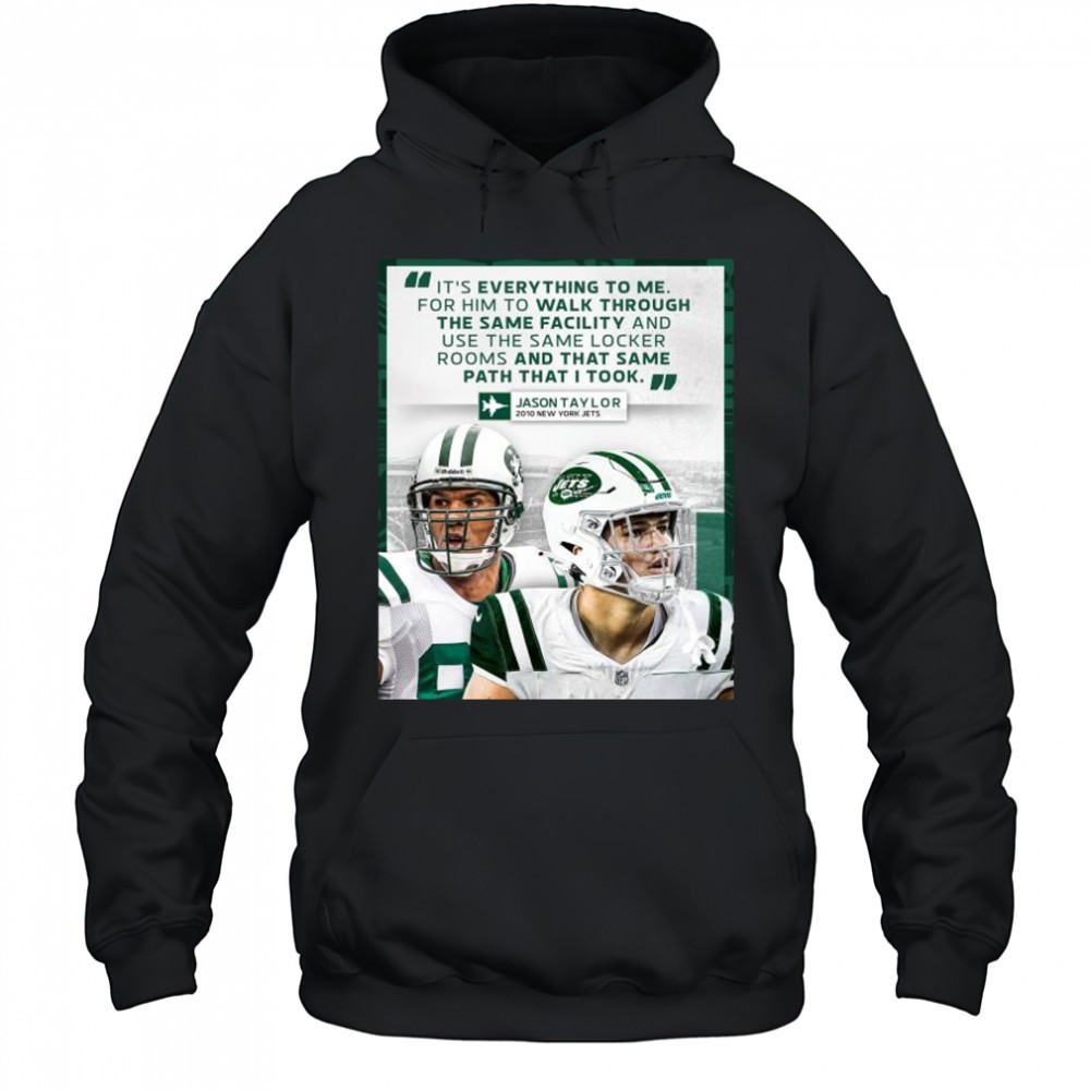 Jason Taylor said its everything to me for him to walk through the same facility New York Jets t-shirt