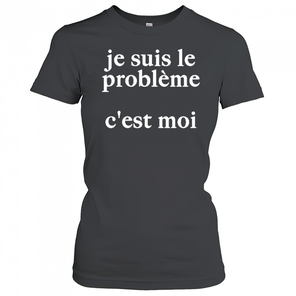 je-suis-le-probleme-cest-moi-shirt-lm0w324m Je Suis Le Probleme Cest Moi Shirt
